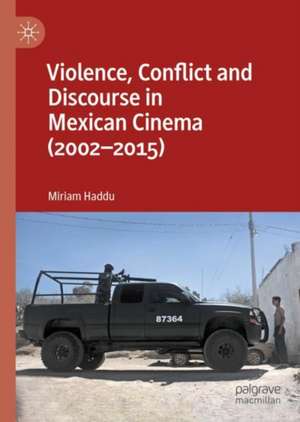 Violence, Conflict and Discourse in Mexican Cinema (2002-2015) de Miriam Haddu