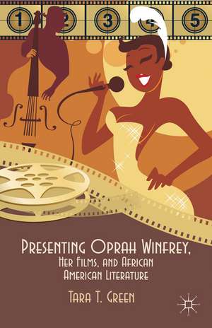 Presenting Oprah Winfrey, Her Films, and African American Literature de T. Green