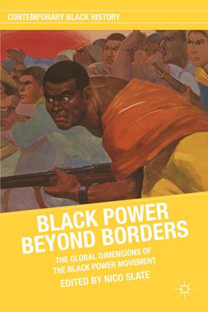 Black Power beyond Borders: The Global Dimensions of the Black Power Movement de N. Slate