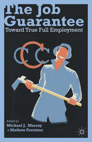 The Job Guarantee: Toward True Full Employment de M. Murray