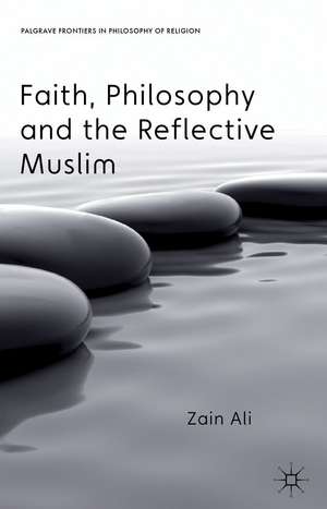 Faith, Philosophy and the Reflective Muslim de Z. Ali