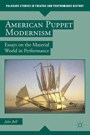 American Puppet Modernism: Essays on the Material World in Performance de John Bell