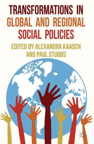 Transformations in Global and Regional Social Policies de A. Kaasch