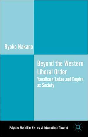 Beyond the Western Liberal Order: Yanaihara Tadao and Empire as Society de Ryoko Nakano