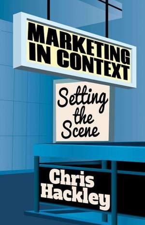 Marketing in Context: Setting the Scene de Chris Hackley