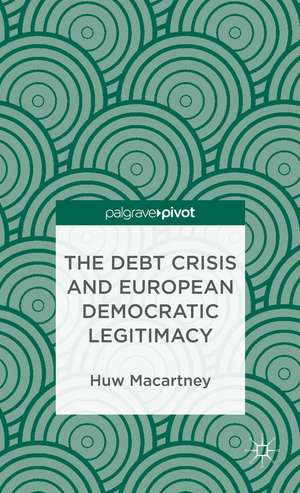 The Debt Crisis and European Democratic Legitimacy de H. Macartney