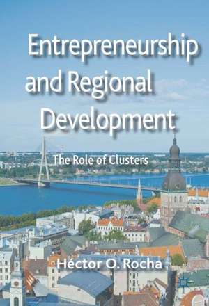 Entrepreneurship and Regional Development: The Role of Clusters de Héctor O. Rocha