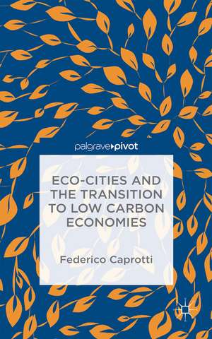 Eco-Cities and the Transition to Low Carbon Economies de Federico Caprotti