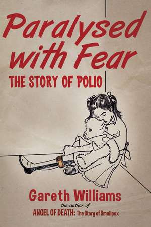 Paralysed with Fear: The Story of Polio de Gareth Williams