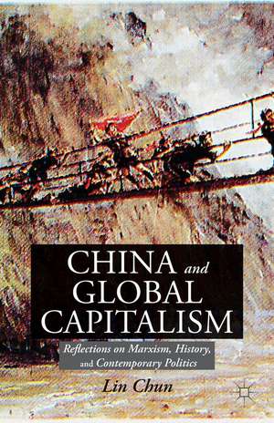 China and Global Capitalism: Reflections on Marxism, History, and Contemporary Politics de L. Chun