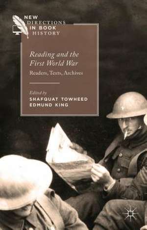 Reading and the First World War: Readers, Texts, Archives de Shafquat Towheed