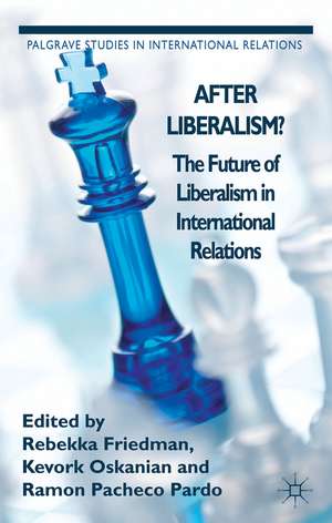 After Liberalism?: The Future of Liberalism in International Relations de R. Friedman