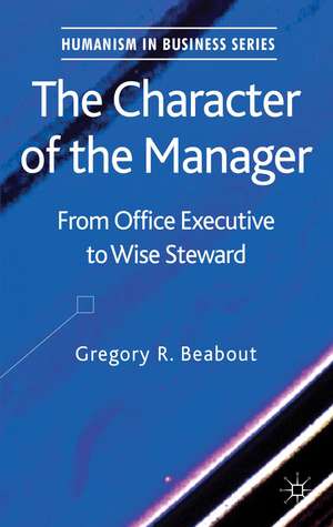 The Character of the Manager: From Office Executive to Wise Steward de G. Beabout