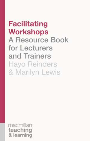 Facilitating Workshops: A Resource Book for Lecturers and Trainers de Dr Hayo Reinders