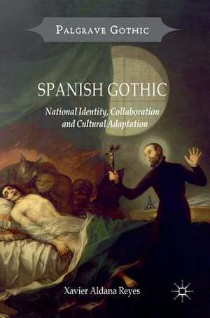 Spanish Gothic: National Identity, Collaboration and Cultural Adaptation de Xavier Aldana Reyes