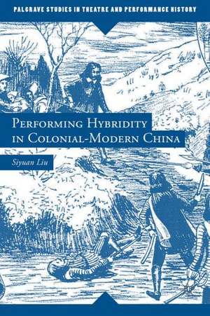 Performing Hybridity in Colonial-Modern China de S. Liu