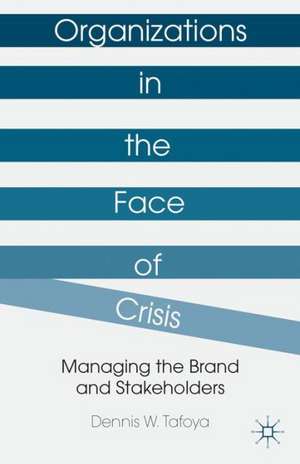 Organizations in the Face of Crisis: Managing the Brand and Stakeholders de Dennis W. Tafoya