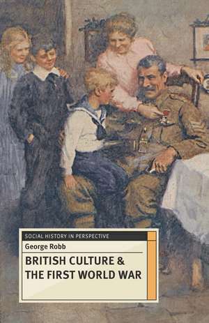 British Culture and the First World War de George Robb