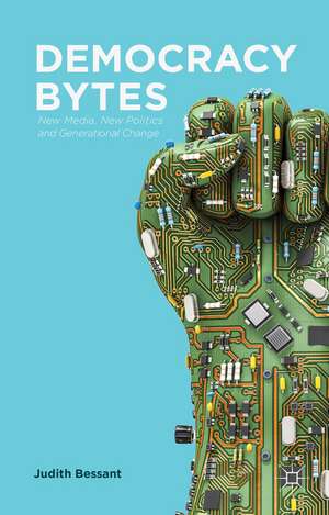 Democracy Bytes: New Media, New Politics and Generational Change de J. Bessant