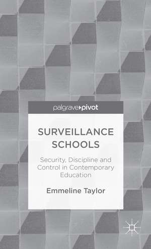 Surveillance Schools: Security, Discipline and Control in Contemporary Education de E. Taylor