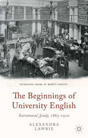 The Beginnings of University English: Extramural Study, 1885-1910 de A. Lawrie