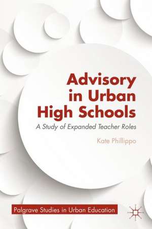 Advisory in Urban High Schools: A Study of Expanded Teacher Roles de K. Phillippo