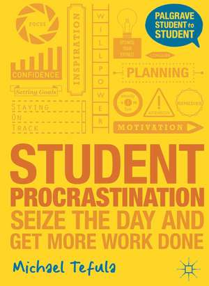 Student Procrastination: Seize the Day and Get More Work Done de Michael Tefula