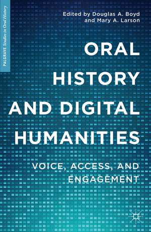 Oral History and Digital Humanities: Voice, Access, and Engagement de Douglas A. Boyd