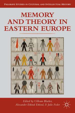 Memory and Theory in Eastern Europe de Uilleam Blacker