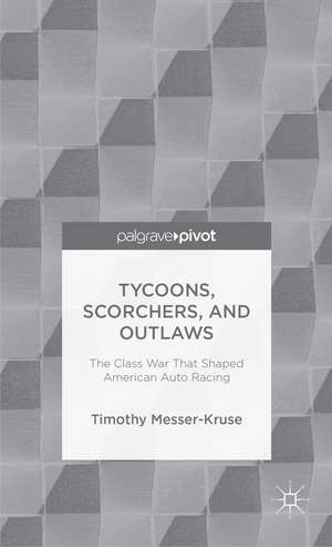 Tycoons, Scorchers, and Outlaws: The Class War that Shaped American Auto Racing de T. Messer-Kruse