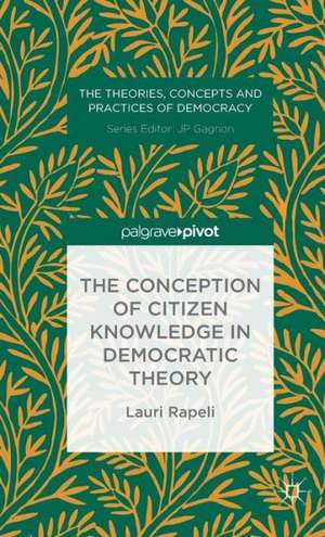 The Conception of Citizen Knowledge in Democratic Theory de L. Rapeli