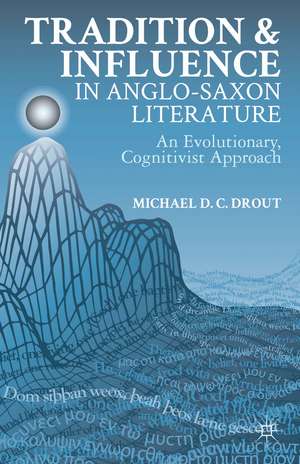 Tradition and Influence in Anglo-Saxon Literature: An Evolutionary, Cognitivist Approach de M. Drout