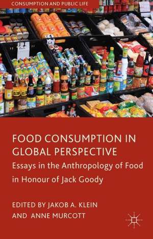 Food Consumption in Global Perspective: Essays in the Anthropology of Food in Honour of Jack Goody de J. Klein