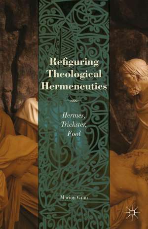 Refiguring Theological Hermeneutics: Hermes, Trickster, Fool de M. Grau