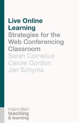 Live Online Learning: Strategies for the Web Conferencing Classroom de Sarah Cornelius