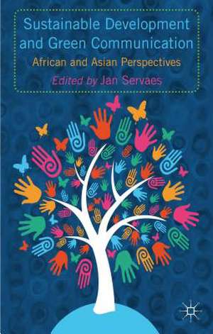 Sustainable Development and Green Communication: African and Asian Perspectives de J. Servaes