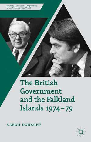 The British Government and the Falkland Islands 1974-79 de Dr. Aaron Donaghy