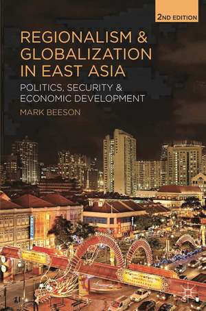 Regionalism and Globalization in East Asia: Politics, Security and Economic Development de Mark Beeson