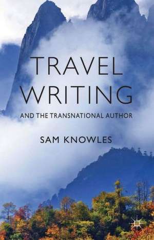 Travel Writing and the Transnational Author de S. Knowles