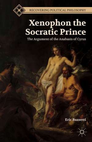 Xenophon the Socratic Prince: The Argument of the Anabasis of Cyrus de E. Buzzetti