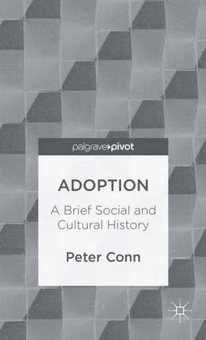 Adoption: A Brief Social and Cultural History de Peter Conn