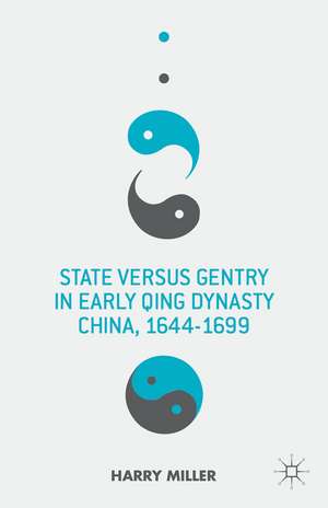 State versus Gentry in Early Qing Dynasty China, 1644-1699 de H. Miller