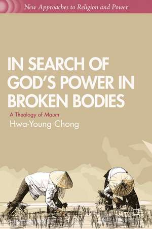 In Search of God’s Power in Broken Bodies: A Theology of Maum de H. Chong