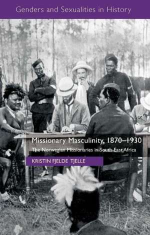 Missionary Masculinity, 1870-1930: The Norwegian Missionaries in South-East Africa de Kenneth A. Loparo