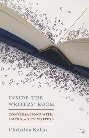 Inside The Writers' Room: Conversations with American TV Writers de Christina Kallas