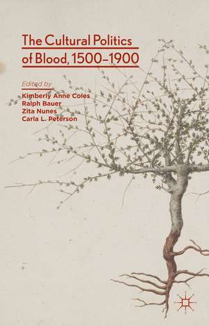 The Cultural Politics of Blood, 1500-1900 de Kimberly Anne Coles