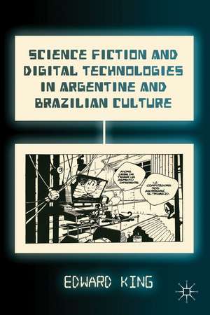 Science Fiction and Digital Technologies in Argentine and Brazilian Culture de E. King