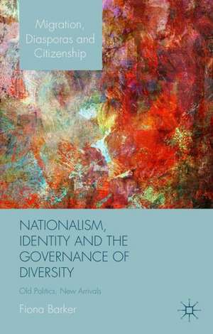 Nationalism, Identity and the Governance of Diversity: Old Politics, New Arrivals de F. Barker