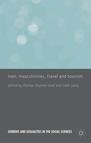 Men, Masculinities, Travel and Tourism de T. Thurnell-Read