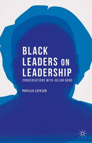 Black Leaders on Leadership: Conversations with Julian Bond de P. Leffler